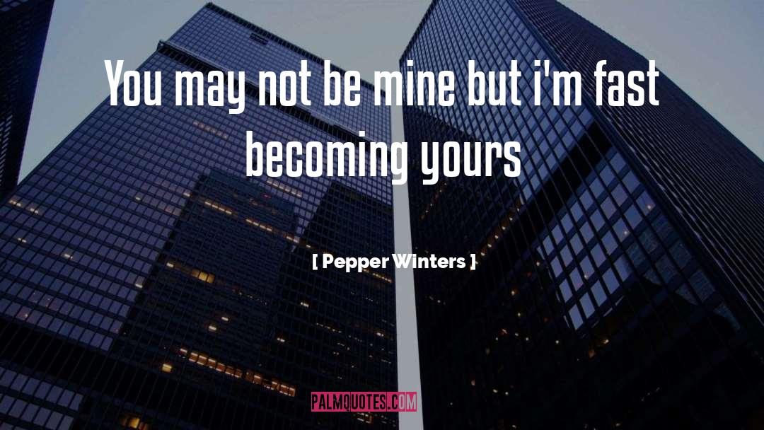 Pepper Winters Quotes: You may not be mine