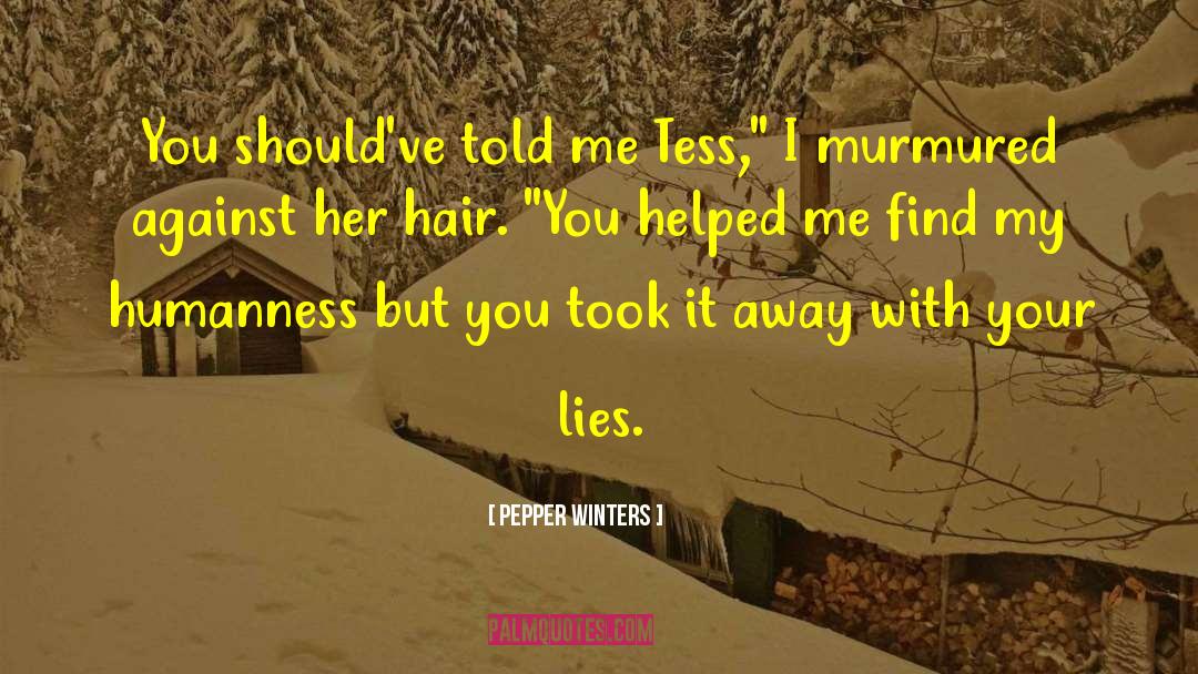 Pepper Winters Quotes: You should've told me Tess,