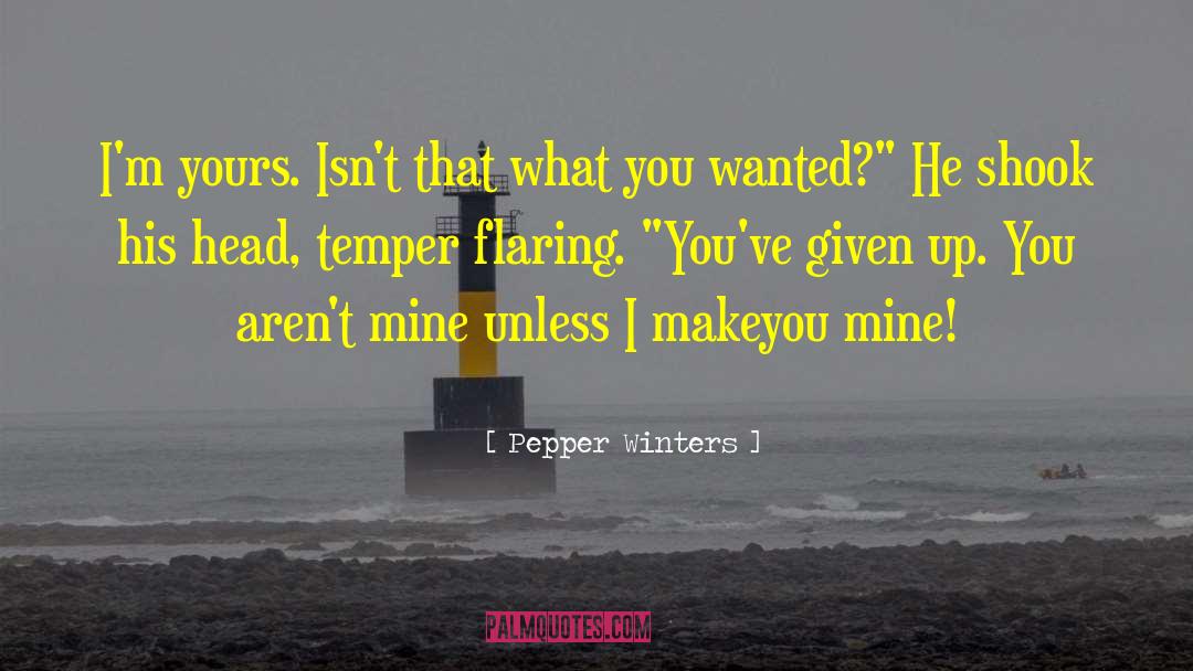Pepper Winters Quotes: I'm yours. Isn't that what