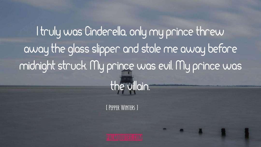 Pepper Winters Quotes: I truly was Cinderella, only