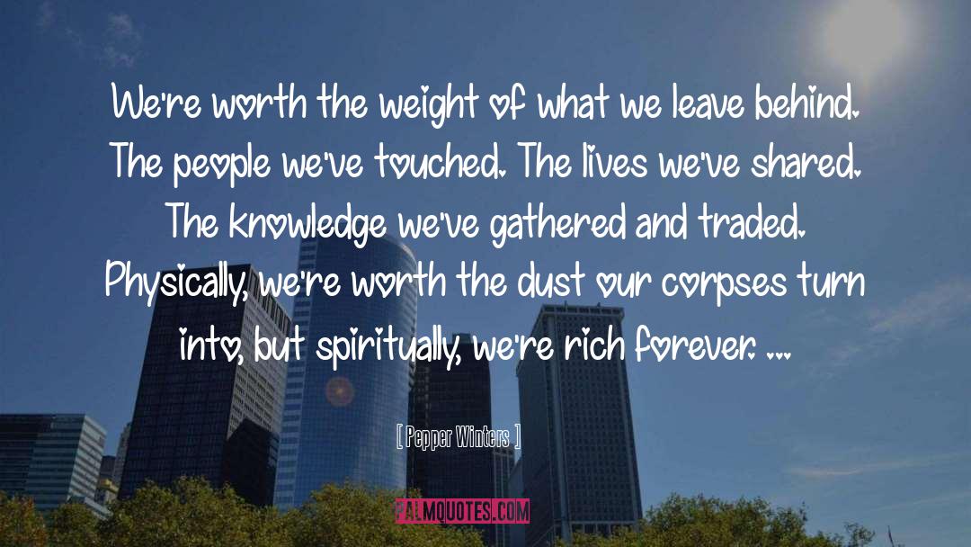 Pepper Winters Quotes: We're worth the weight of