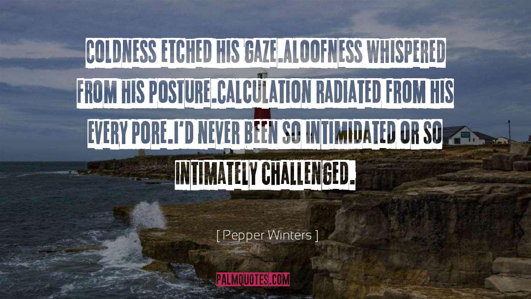 Pepper Winters Quotes: Coldness etched his gaze.<br />Aloofness