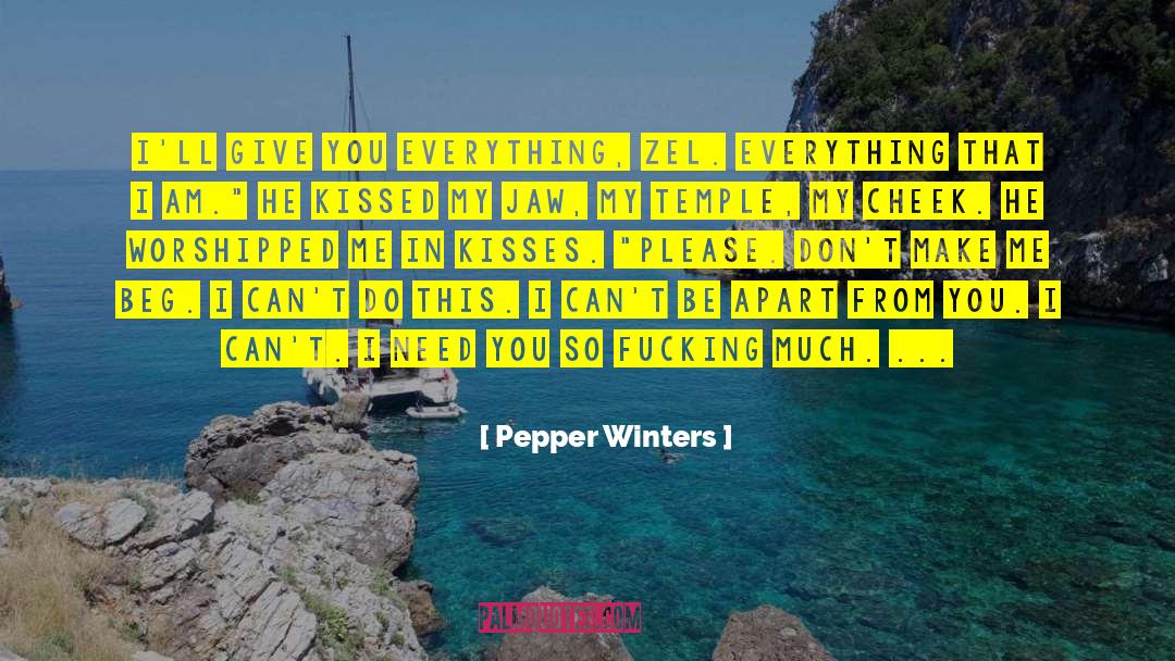 Pepper Winters Quotes: I'll give you everything, Zel.