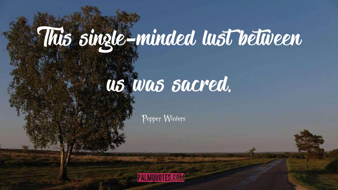 Pepper Winters Quotes: This single-minded lust between us