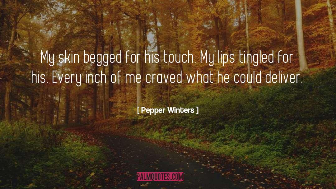 Pepper Winters Quotes: My skin begged for his