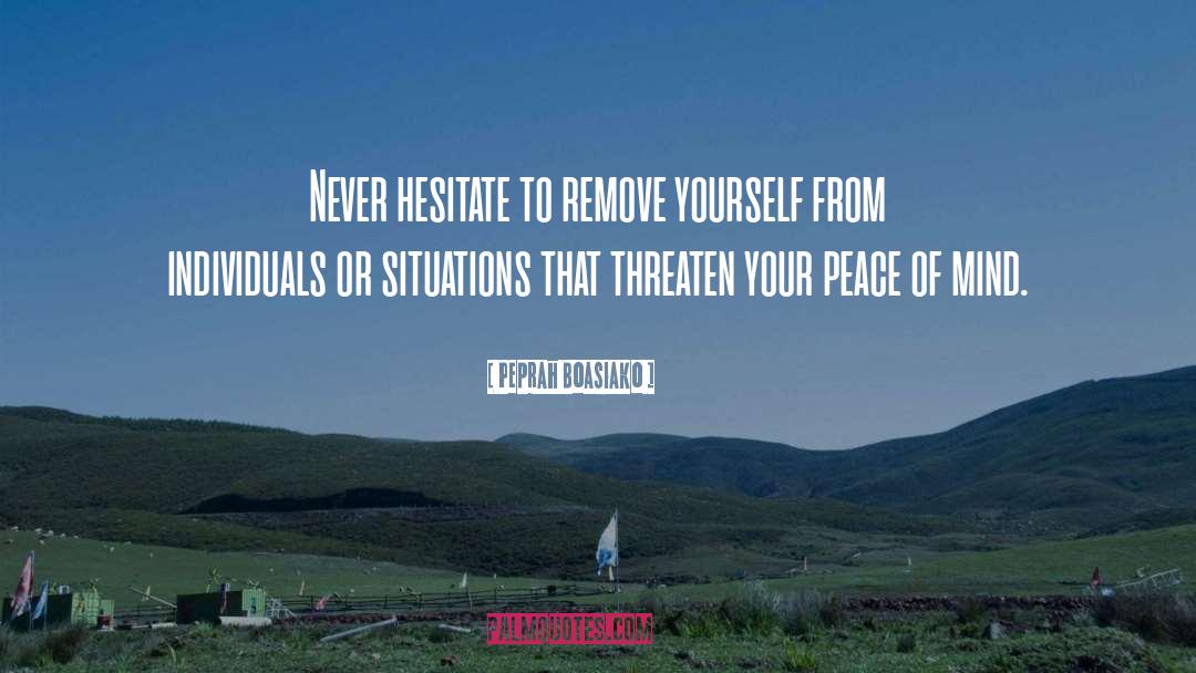 Peprah Boasiako Quotes: Never hesitate to remove yourself