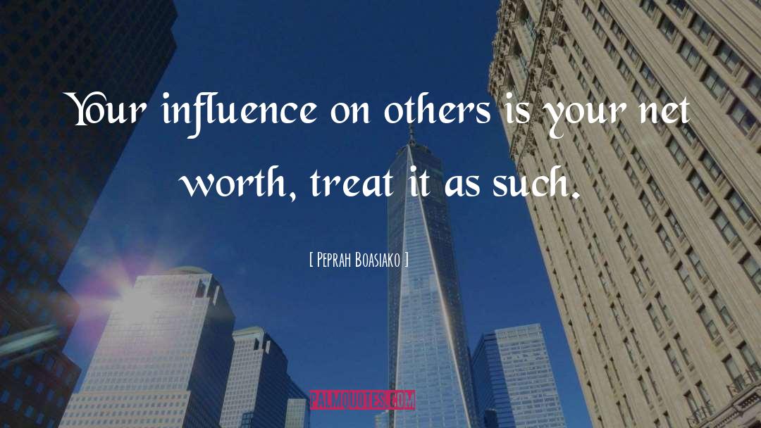 Peprah Boasiako Quotes: Your influence on others is