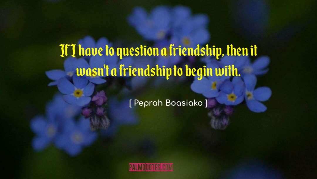 Peprah Boasiako Quotes: If I have to question