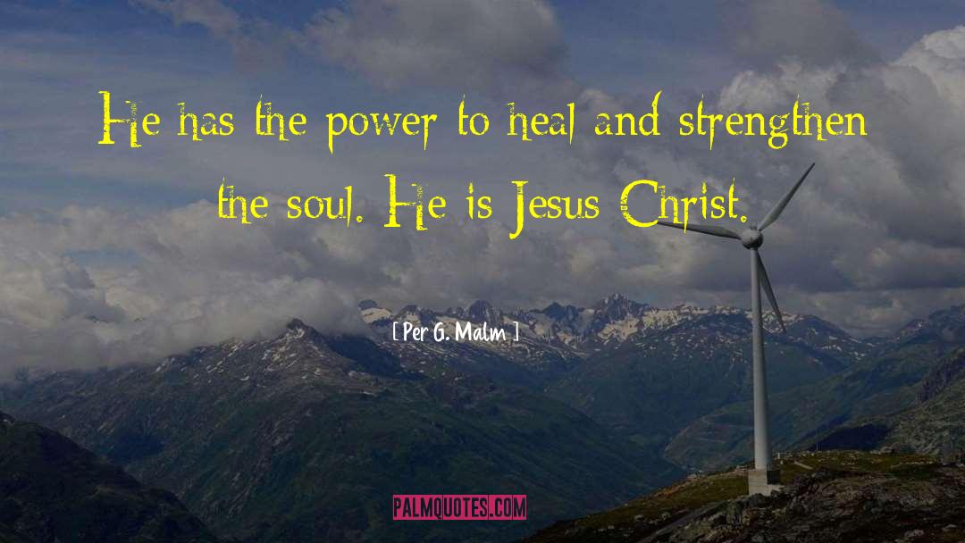 Per G. Malm Quotes: He has the power to