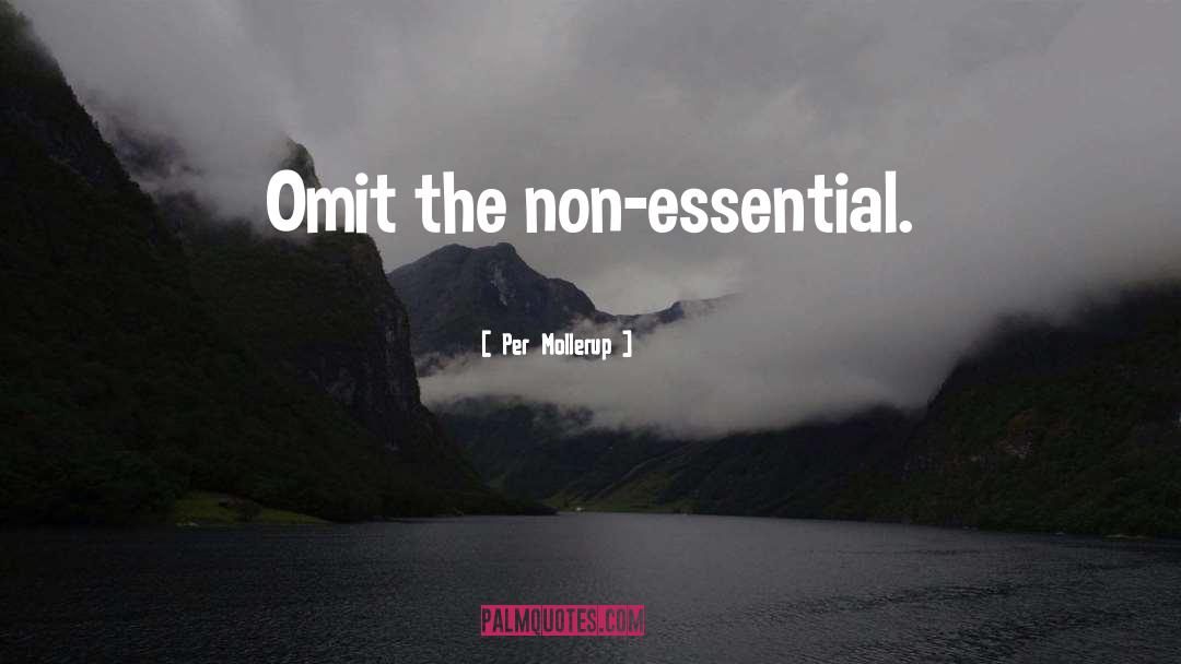 Per Mollerup Quotes: Omit the non-essential.