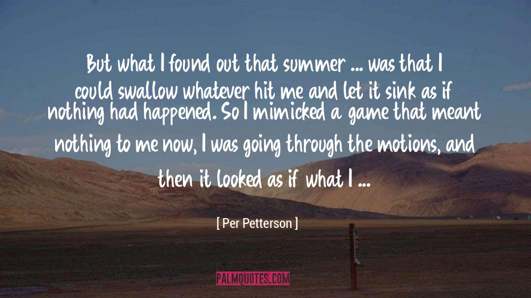 Per Petterson Quotes: But what I found out