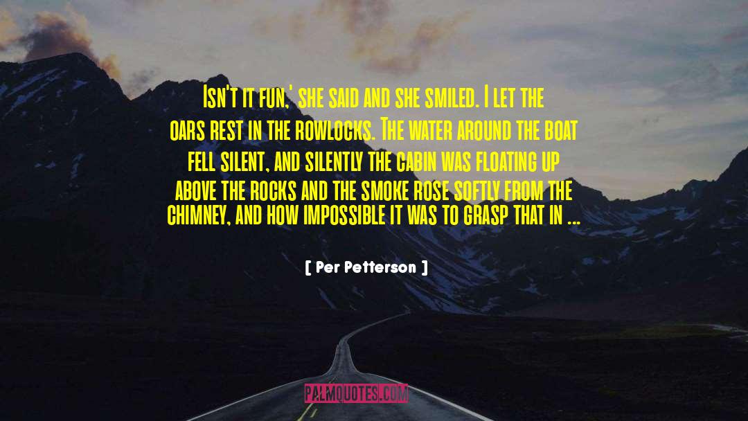 Per Petterson Quotes: Isn't it fun,' she said