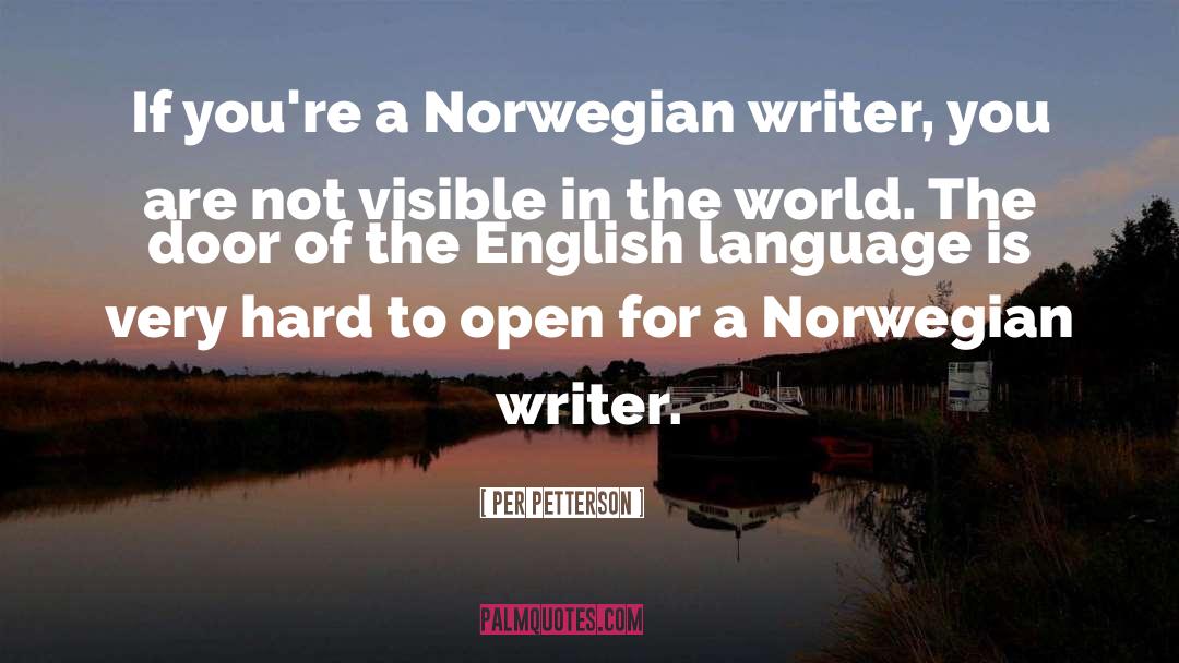 Per Petterson Quotes: If you're a Norwegian writer,