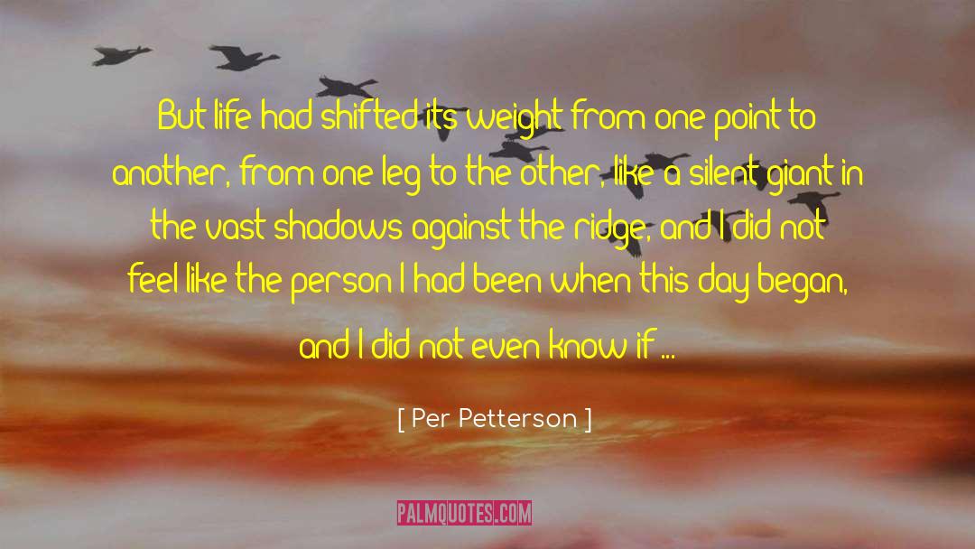 Per Petterson Quotes: But life had shifted its