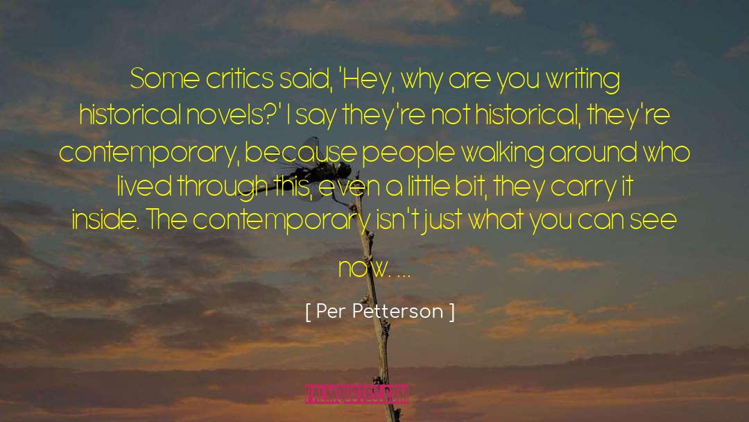 Per Petterson Quotes: Some critics said, 'Hey, why