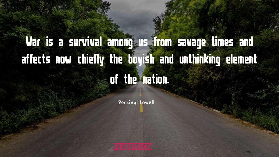 Percival Lowell Quotes: War is a survival among