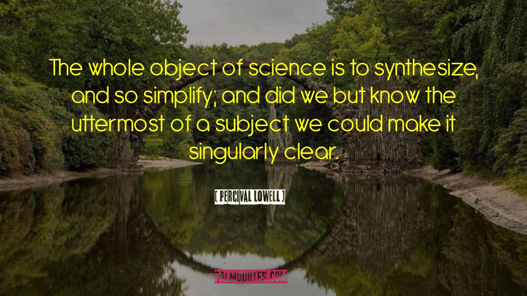 Percival Lowell Quotes: The whole object of science
