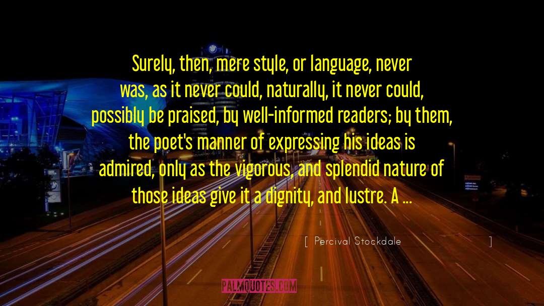Percival Stockdale Quotes: Surely, then, mere style, or