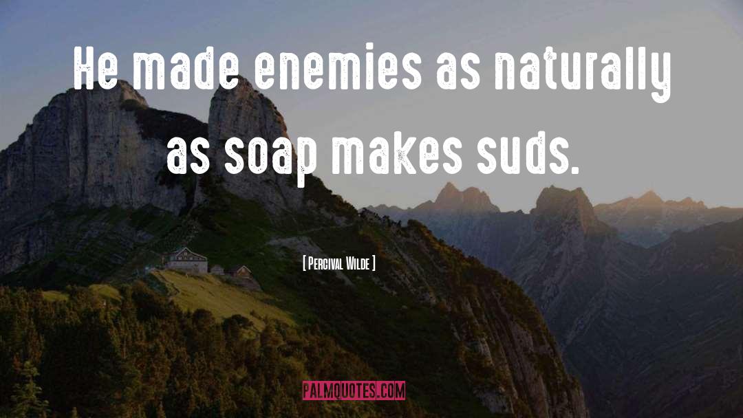 Percival Wilde Quotes: He made enemies as naturally