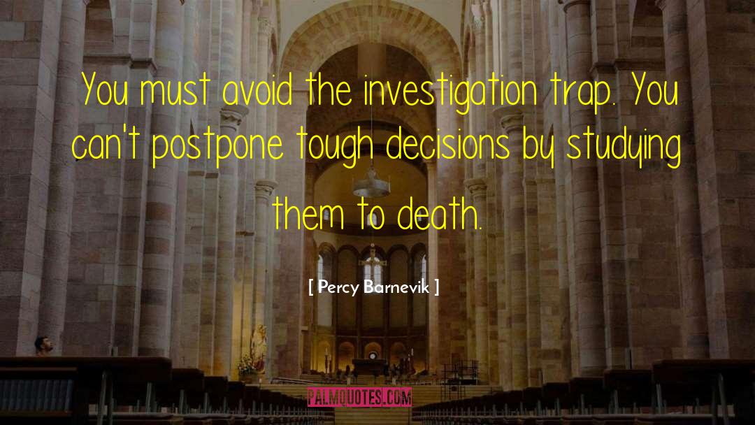 Percy Barnevik Quotes: You must avoid the investigation