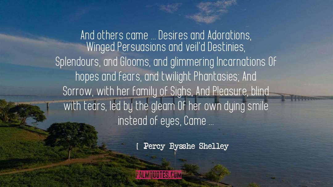 Percy Bysshe Shelley Quotes: And others came ... Desires