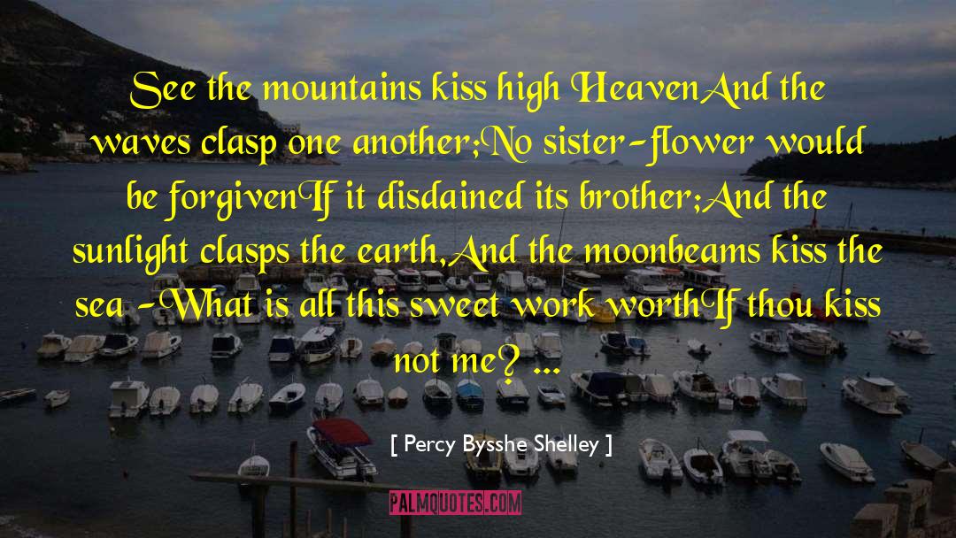 Percy Bysshe Shelley Quotes: See the mountains kiss high