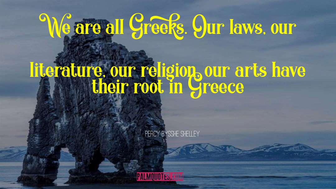 Percy Bysshe Shelley Quotes: We are all Greeks. Our