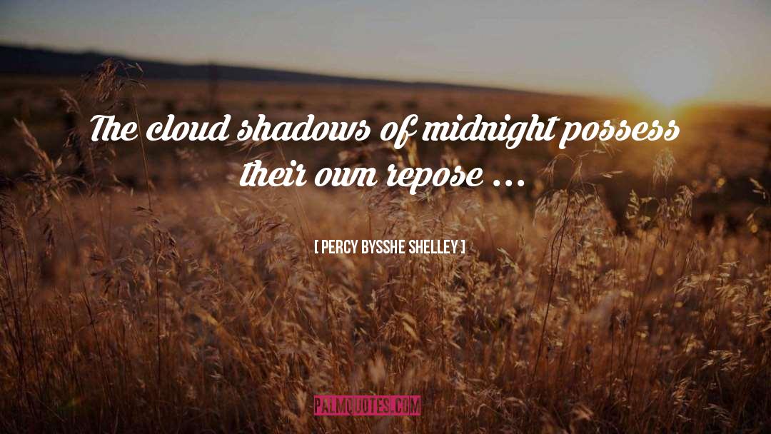 Percy Bysshe Shelley Quotes: The cloud shadows of midnight