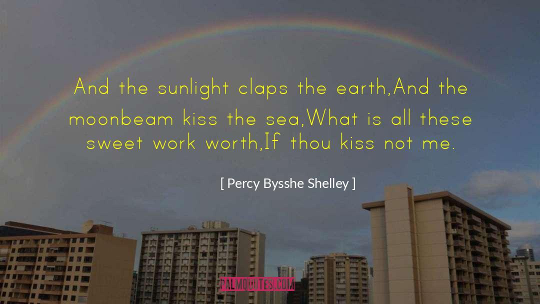 Percy Bysshe Shelley Quotes: And the sunlight claps the