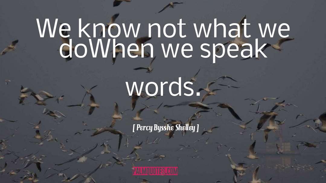 Percy Bysshe Shelley Quotes: We know not what we