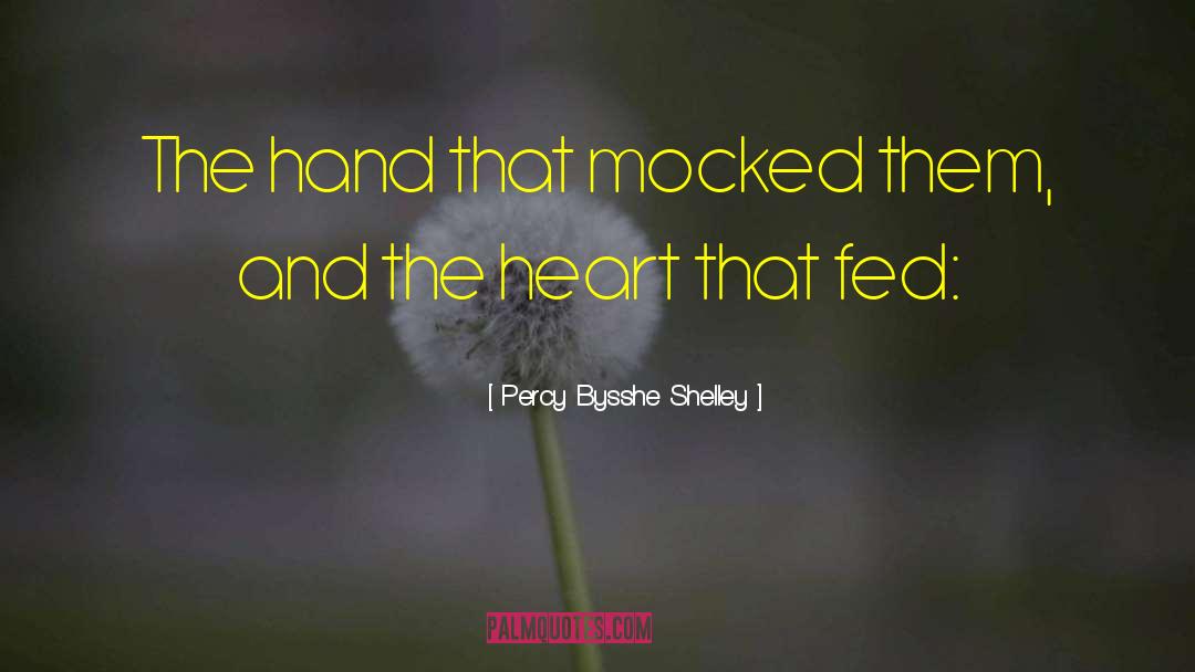 Percy Bysshe Shelley Quotes: The hand that mocked them,