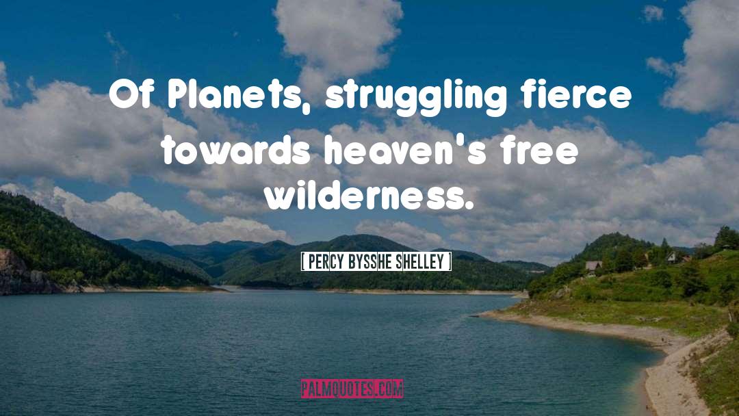 Percy Bysshe Shelley Quotes: Of Planets, struggling fierce towards