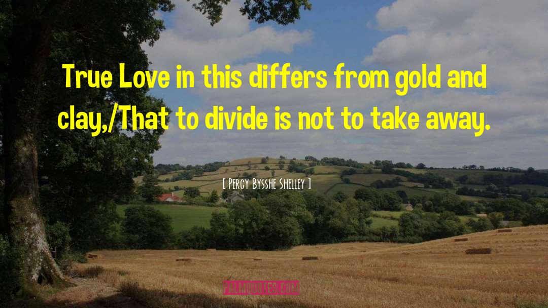 Percy Bysshe Shelley Quotes: True Love in this differs