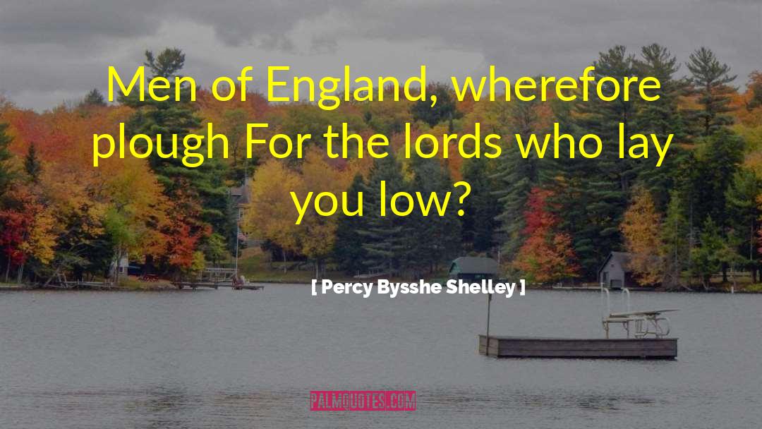 Percy Bysshe Shelley Quotes: Men of England, wherefore plough