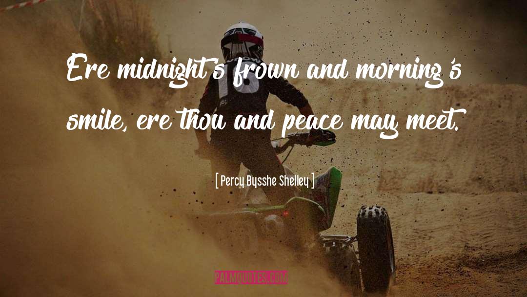 Percy Bysshe Shelley Quotes: Ere midnight's frown and morning's