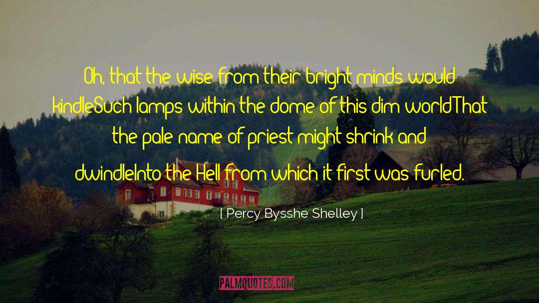 Percy Bysshe Shelley Quotes: Oh, that the wise from