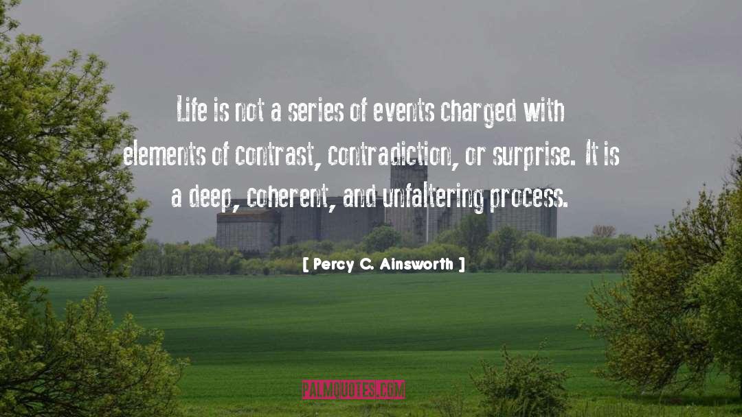 Percy C. Ainsworth Quotes: Life is not a series