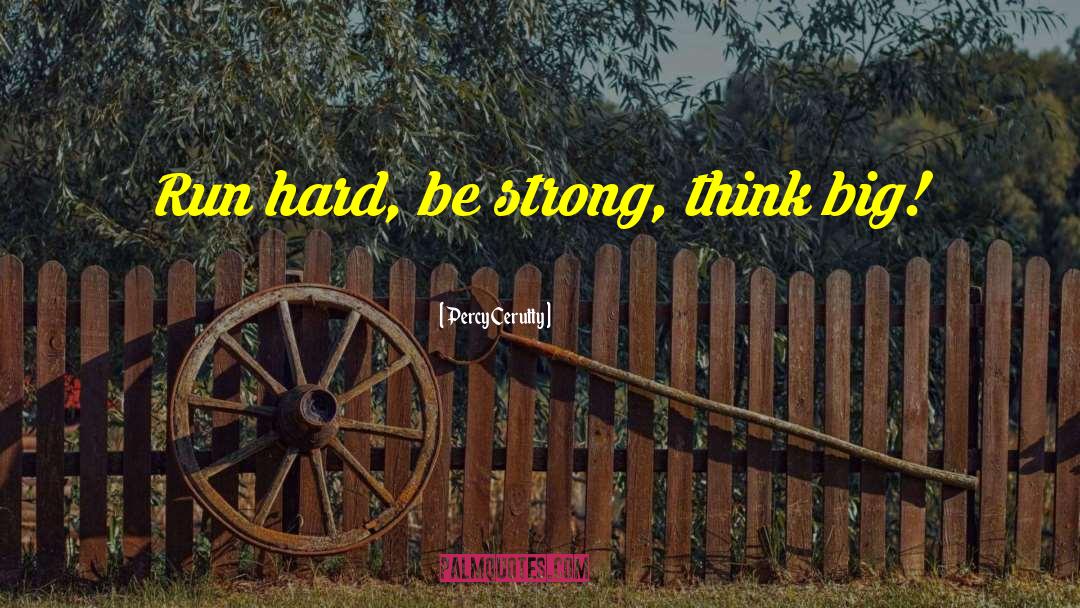 Percy Cerutty Quotes: Run hard, be strong, think