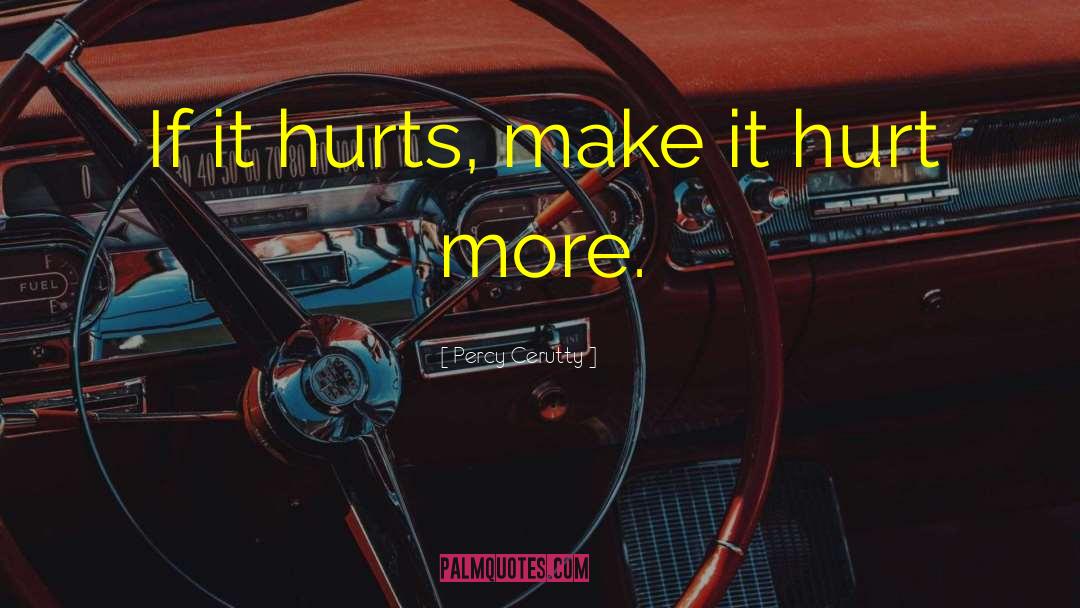 Percy Cerutty Quotes: If it hurts, make it