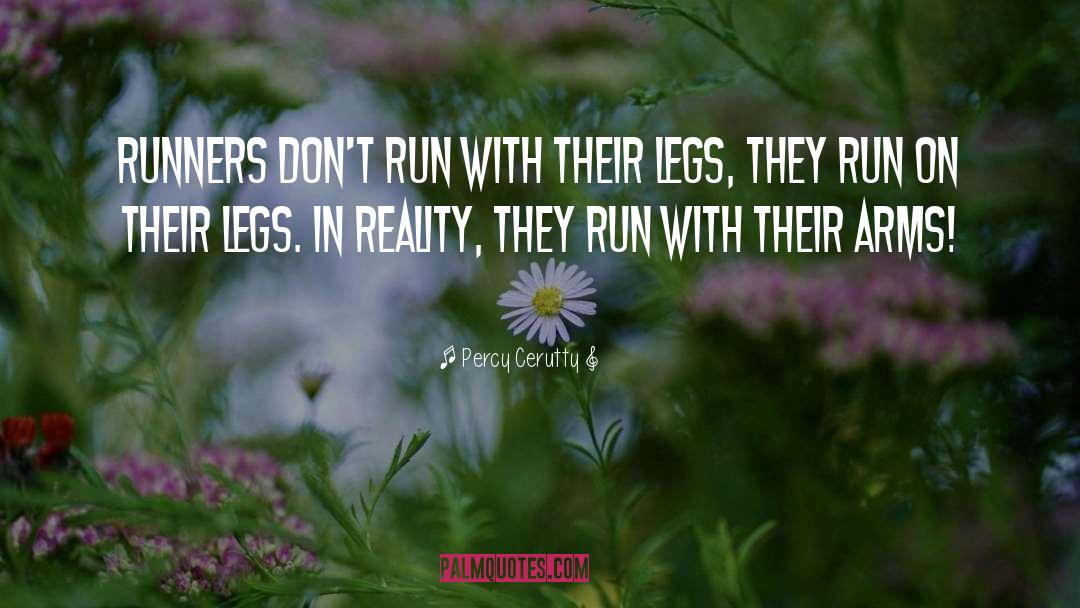 Percy Cerutty Quotes: Runners don't run with their