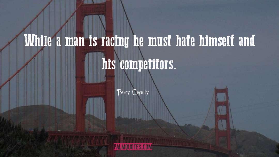 Percy Cerutty Quotes: While a man is racing