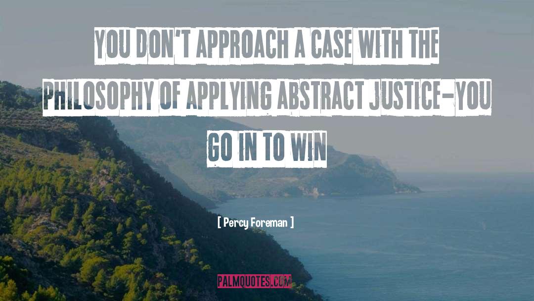 Percy Foreman Quotes: You don't approach a case