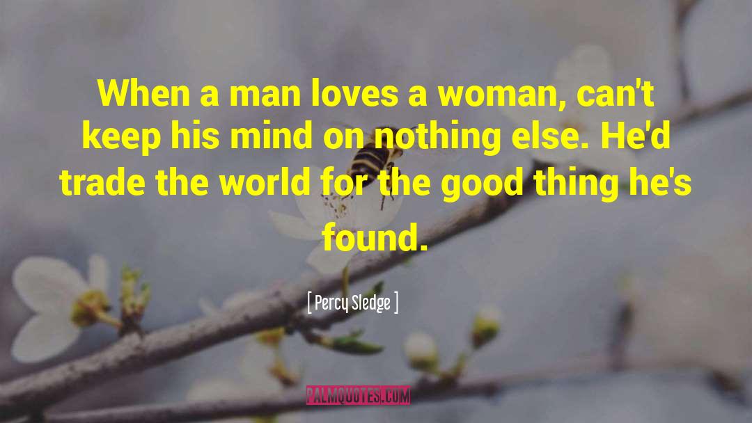 Percy Sledge Quotes: When a man loves a