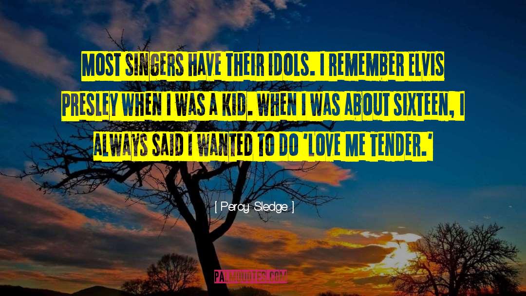 Percy Sledge Quotes: Most singers have their idols.