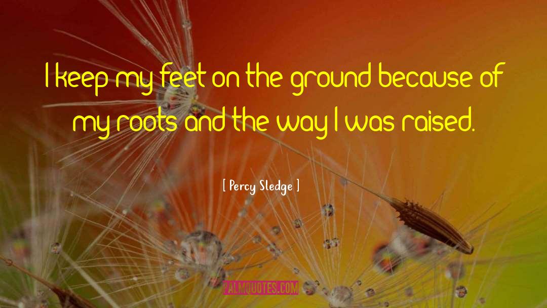 Percy Sledge Quotes: I keep my feet on