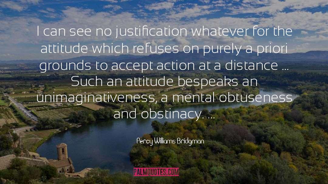 Percy Williams Bridgman Quotes: I can see no justification
