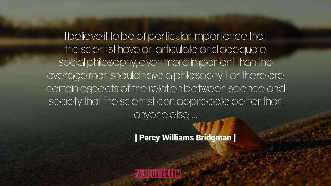 Percy Williams Bridgman Quotes: I believe it to be