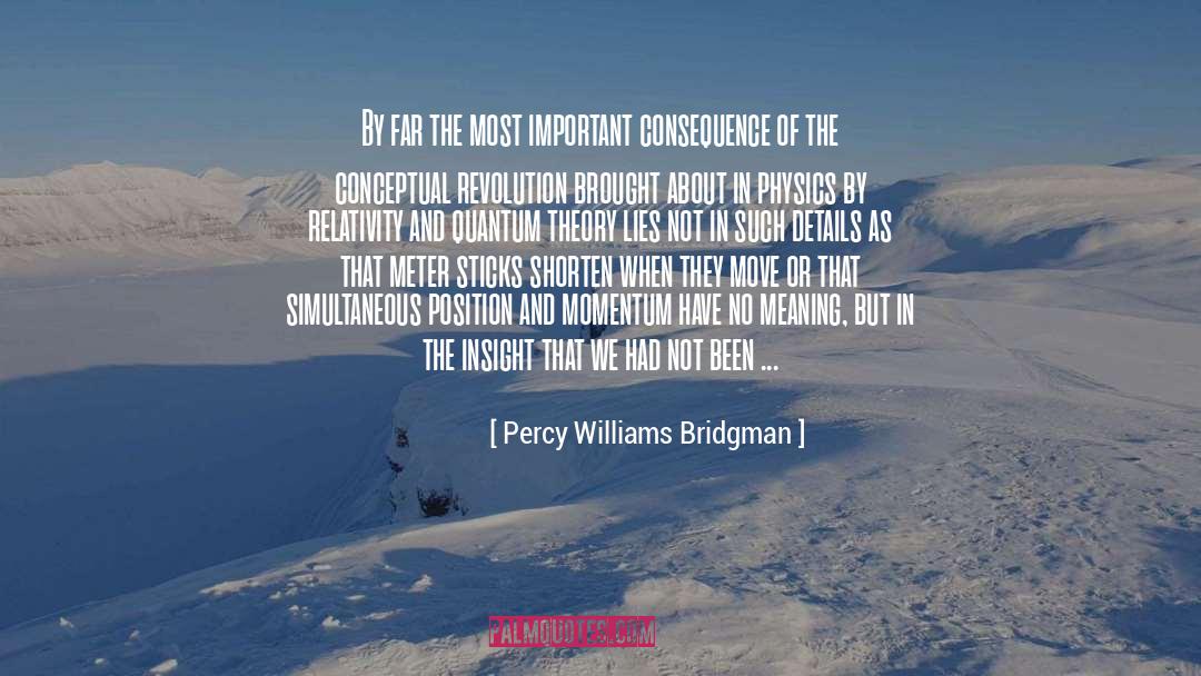 Percy Williams Bridgman Quotes: By far the most important