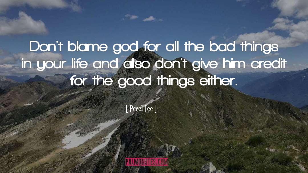 Perel Lee Quotes: Don't blame god for all