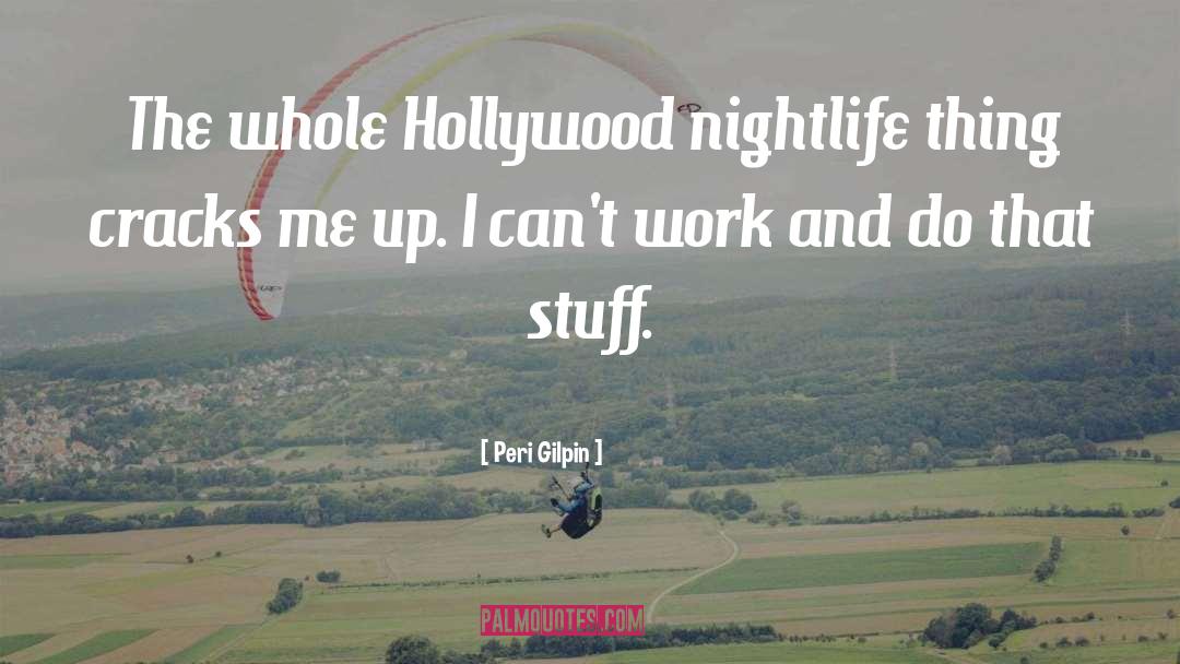 Peri Gilpin Quotes: The whole Hollywood nightlife thing